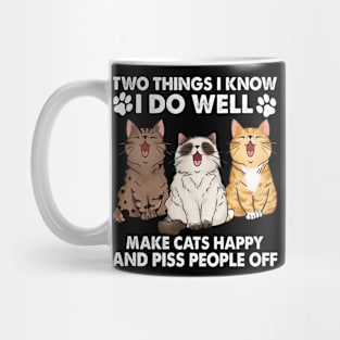 Two Things I Know I Do Well make cats happy and piss people off Mug